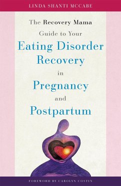 The Recovery Mama Guide to Your Eating Disorder Recovery in Pregnancy and Postpartum - McCabe, Linda Shanti