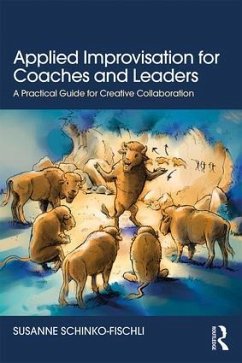 Applied Improvisation for Coaches and Leaders - Schinko-Fischli, Susanne