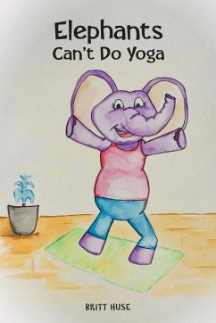 Elephants Can't Do Yoga - Huse, Britt