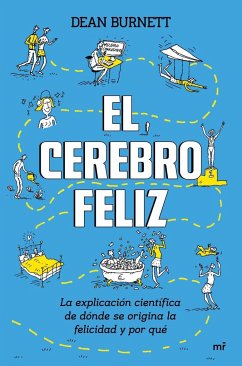 El cerebro feliz : la explicación científica de dónde se origina la felicidad y por qué - Burnett, Dean