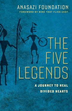 The Five Legends: A Journey to Heal Divided Hearts - Anasazi Foundation