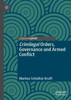 Crimilegal Orders, Governance and Armed Conflict - Schultze-Kraft, Markus