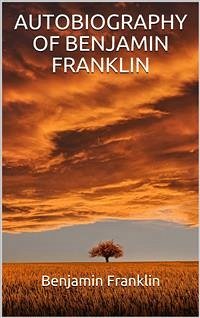 Autobiography of Benjamin Franklin (Illustrated) (eBook, ePUB) Cover Autobiography of Benjamin Franklin (Illustrated) (eBook, ePUB)