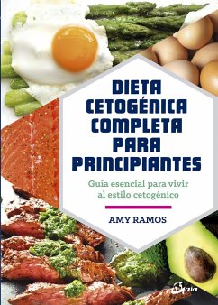 Dieta cetogénica completa para principiantes : guía esencial para un estilo de vida cetogénico - Ramos, Amy