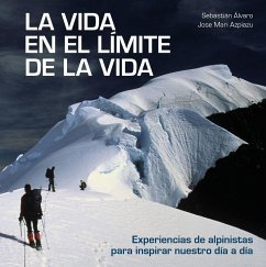 La vida en el límite de la vida : experiencias de alpinistas para inspirar nuestro día a día - Álvaro Lomba, Sebastián; Azpiazu Aldalur, José Maria