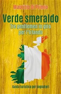Verde smeraldo. Tre gentlemen in giro per l'Irlanda (eBook, PDF) - Di Primio, Maurizio