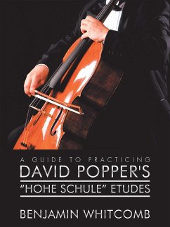 A Guide to Practicing David Popper'S 'Hohe Schule' Etudes (eBook, ePUB)