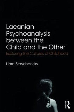 Lacanian Psychoanalysis between the Child and the Other - Stavchansky, Liora