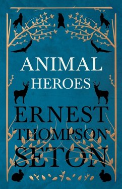 Animal Heroes - Seton, Ernest Thompson