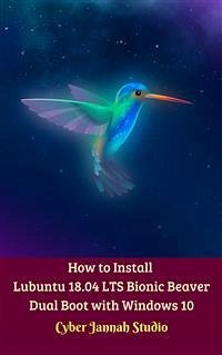 How to Install Lubuntu 18.04 LTS Bionic Beaver Dual Boot with Windows 10 (eBook, ePUB) - Jannah Studio, Cyber