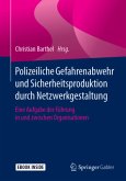 Polizeiliche Gefahrenabwehr und Sicherheitsproduktion durch Netzwerkgestaltung, m. 1 Buch, m. 1 E-Book Polizeiliche Gefahrenabwehr und Sicherheitsproduktion durch Netzwerkgestaltung, m. 1 Buch, m. 1 E-Book
