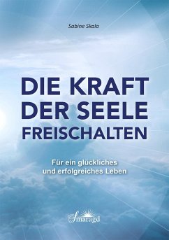 Die Kraft der Seele freischalten - Skala, Sabine