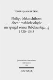 Philipp Melanchthons Abendmahlstheologie im Spiegel seiner Bibelauslegung 1520-1548