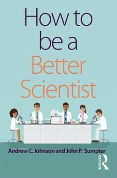 How to be a Better Scientist - Johnson, Andrew (Brunel University London, UK); Sumpter, John (Brunel University London, UK)