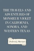 The Travels and Adventures of Monsieur Violet in California, Sonora, and Western Texas (eBook, ePUB)