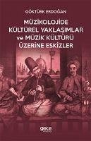 Müzikolojide Kültürel Yaklasimlar ve Müzik Kültürü Üzerine Eskizler - Erdogan, Göktürk