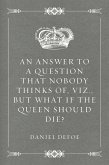 An Answer to a Question that Nobody thinks of, viz., But what if the Queen should Die? (eBook, ePUB)