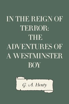 In the Reign of Terror: The Adventures of a Westminster Boy (eBook, ePUB) - A. Henty, G.