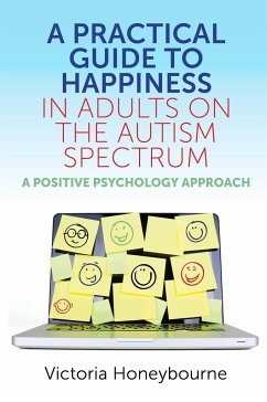 A Practical Guide to Happiness in Adults on the Autism Spectrum - Honeybourne, Victoria