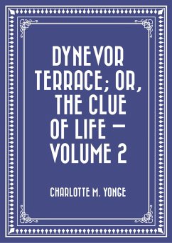 Dynevor Terrace; Or, The Clue of Life - Volume 2 (eBook, ePUB) - M. Yonge, Charlotte