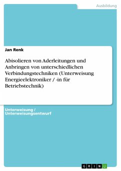 Abisolieren von Aderleitungen und Anbringen von unterschiedlichen Verbindungstechniken (Unterweisung Energieelektroniker / -in für Betriebstechnik) - Renk, Jan