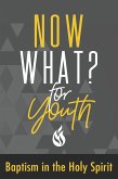 Now What? For Youth Baptism in the Holy Spirit (eBook, ePUB)
