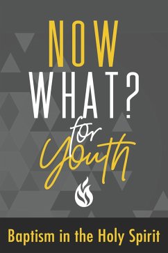 Now What? For Youth Baptism in the Holy Spirit (eBook, ePUB) - Gospel Publishing House