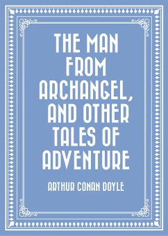 The Man from Archangel, and Other Tales of Adventure (eBook, ePUB) - Conan Doyle, Arthur