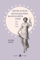 Antik Yunan Mitolojisinin Kadinlarina Dair Öyküler - Cakir, Nesibe
