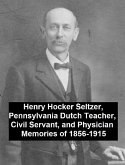 Henry Hocker Seltzer, Pennsylvania Dutch Teacher, Civil Servant, and Physician - Memories of 1856-1915 (eBook, ePUB)