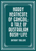 Harry Heathcote of Gangoil: A Tale of Australian Bush-Life (eBook, ePUB)