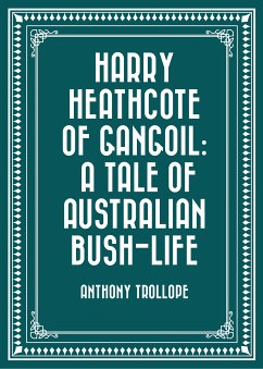 Harry Heathcote of Gangoil: A Tale of Australian Bush-Life (eBook, ePUB) - Trollope, Anthony
