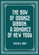 The Bow of Orange Ribbon: A Romance of... - Bild 1