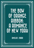 The Bow of Orange Ribbon: A Romance of New York (eBook, ePUB)