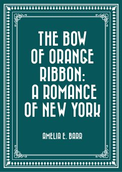 The Bow of Orange Ribbon: A Romance of New York (eBook, ePUB) - E. Barr, Amelia