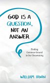 God Is a Question, Not an Answer (eBook, ePUB) God Is a Question, Not an Answer (eBook, ePUB)