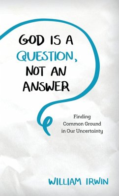 God Is a Question, Not an Answer (eBook, ePUB) - Irwin, William