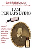 I Am Perhaps Dying (eBook, ePUB) I Am Perhaps Dying (eBook, ePUB)