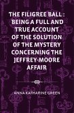 The Filigree Ball : Being a full and true account of the solution of the mystery concerning the Jeffrey-Moore affair (eBook, ePUB)
