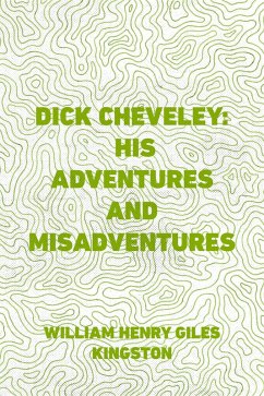 Cover Dick Cheveley: His Adventures and Misadventures (eBook, ePUB)