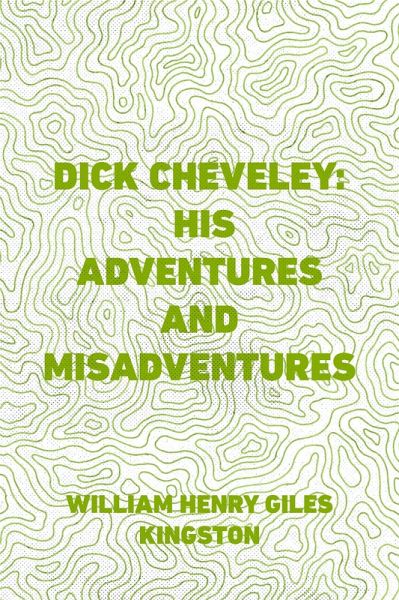 Dick Cheveley: His Adventures and Misadventures (eBook, ePUB) Dick Cheveley: His Adventures and Misadventures (eBook, ePUB)