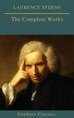 Laurence Sterne : The Complete Works (eBook, ePUB) - Sterne, Laurence; Classics, Feathers