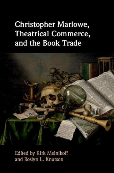 Christopher Marlowe, Theatrical Commerce, and the Book Trade (eBook, ePUB) Christopher Marlowe, Theatrical Commerce, and the Book Trade (eBook, ePUB)