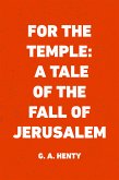 For the Temple: A Tale of the Fall of Jerusalem (eBook, ePUB)