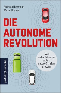 Die autonome Revolution: Wie selbstfahrende Autos unsere Welt erobern (eBook, ePUB) - Herrmann, Andreas; Brenner, Walter