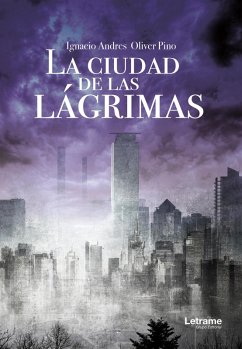 La ciudad de las lágrimas (eBook, ePUB) - Oliver Pino, Ignacio Andrés