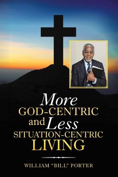 More God-Centric and Less Situation-Centric Living (eBook, ePUB) - Porter, William