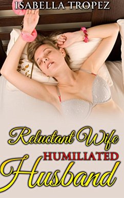 Reluctant Wife, Humiliated Husband (eBook, ePUB) - Tropez, Isabella