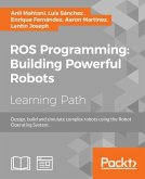 ROS Programming: Building Powerful Robots (eBook, ePUB)
