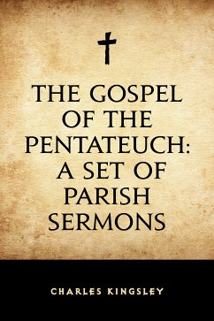 The Gospel of the Pentateuch: A Set of Parish Sermons (eBook, ePUB) - Kingsley, Charles